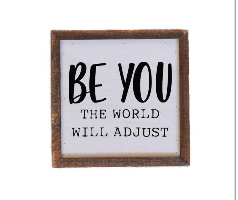 6X6 Be You the World Will Adjust Wooden Sign