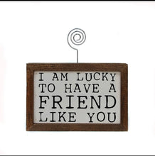 Load image into Gallery viewer, 6x4 Tabletop Picture Frame- I&#39;m Lucky to Have a Friend Like You
