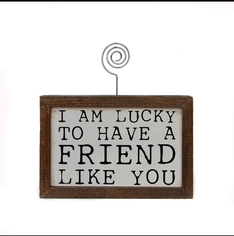 6x4 Tabletop Picture Frame- I'm Lucky to Have a Friend Like You